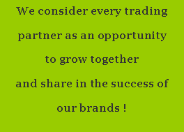 Casella di testo: We consider every trading partner as an opportunity to grow together and share in the success of our brands !